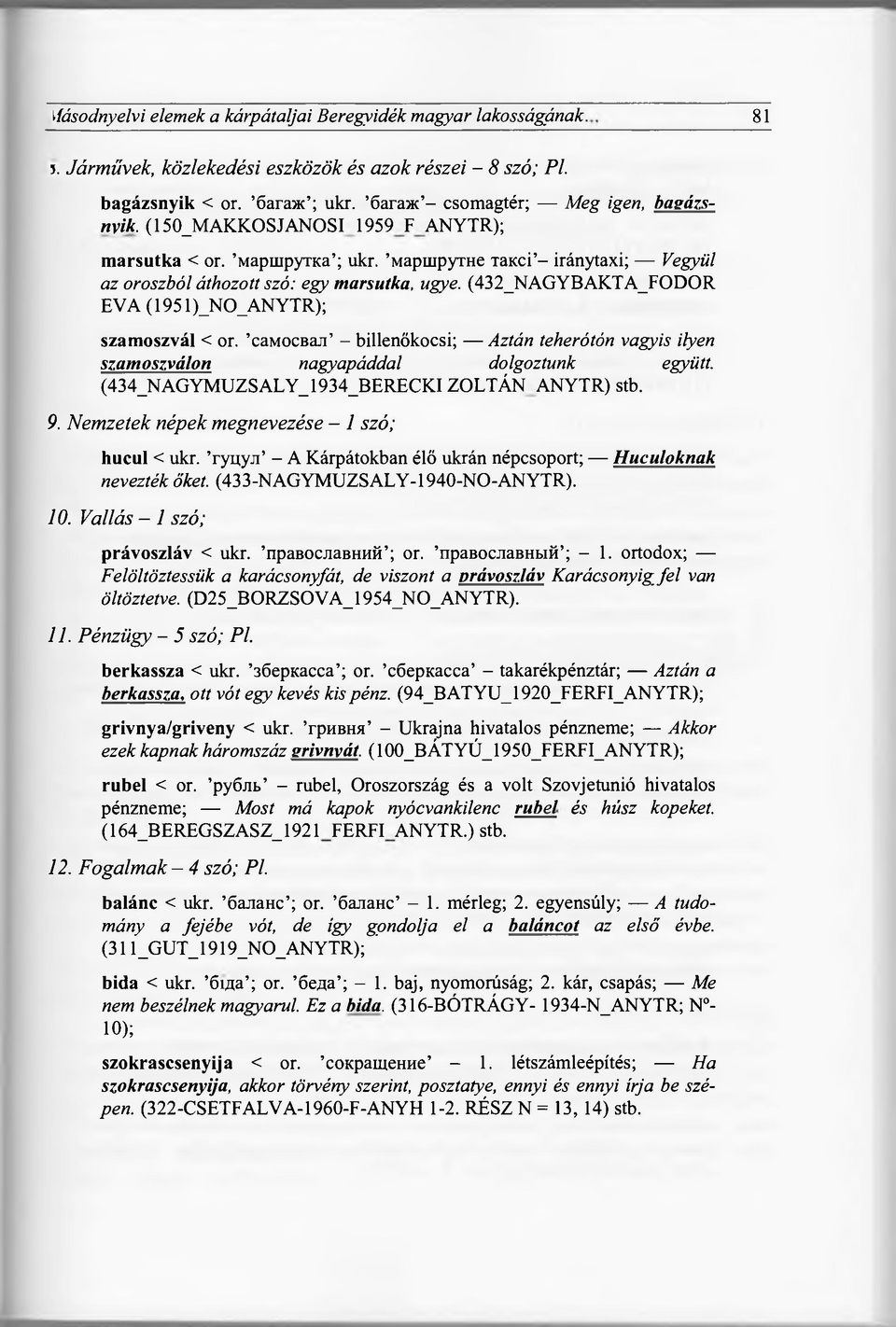 (432_NAGYBAKTA_FODOR ÉVA (1951 )_NO_ANYTR); szamoszvál < or. самосвал - billenőkocsi; Aztán teherótón vagyis ilyen szamoszválon nagyapáddal dolgoztunk együtt.