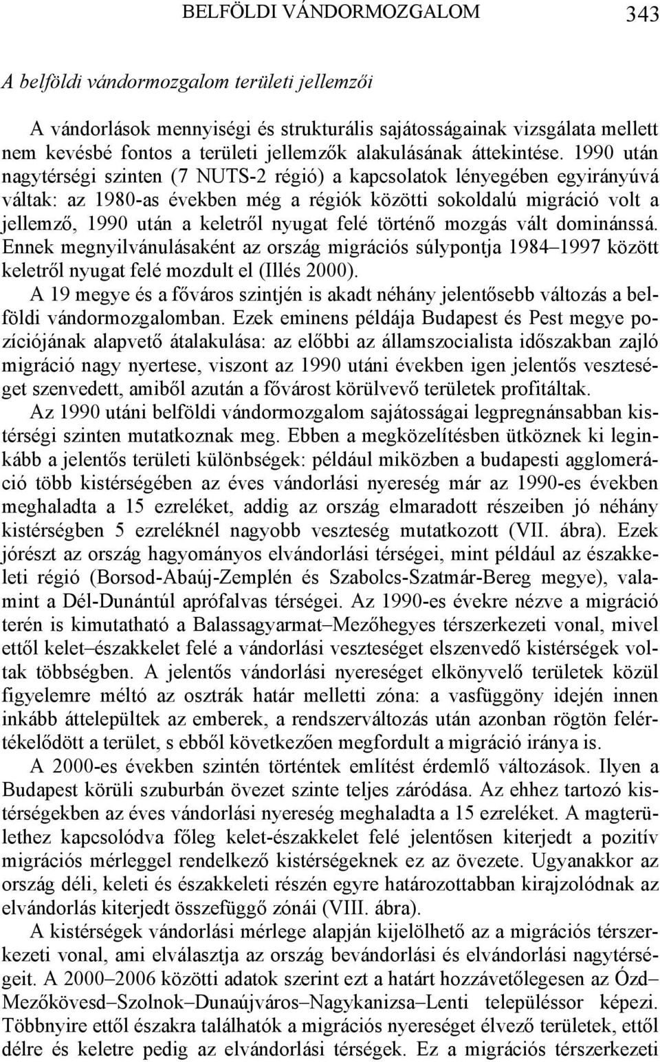 1990 után nagytérségi szinten (7 NUTS-2 régió) a kapcsolatok lényegében egyirányúvá váltak: az 1980-as években még a régiók közötti sokoldalú migráció volt a jellemző, 1990 után a keletről nyugat