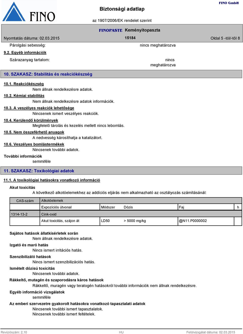 Kerülendő körülmények Megfelelő tárolás és kezelés mellett nincs lebomlás. 10.5. Nem összeférhető anyagok A nedvesség károsíthatja a katalizátort. 10.6.