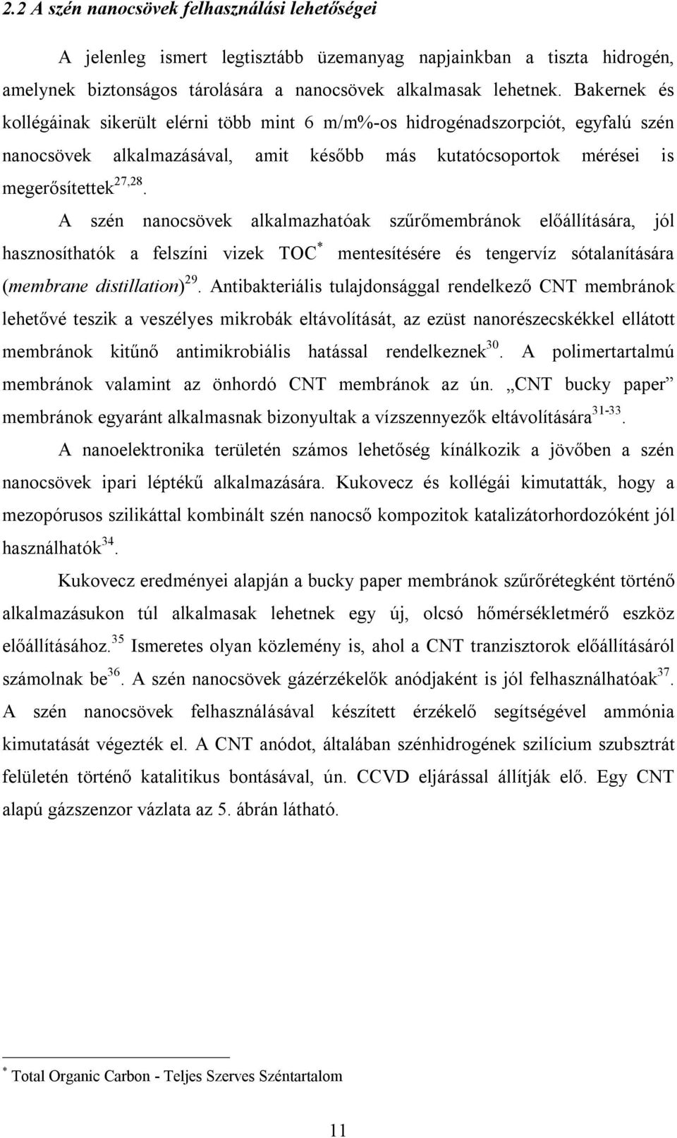 A szén nanocsövek alkalmazhatóak szűrőmembránok előállítására, jól hasznosíthatók a felszíni vizek TOC * mentesítésére és tengervíz sótalanítására (membrane distillation) 29.