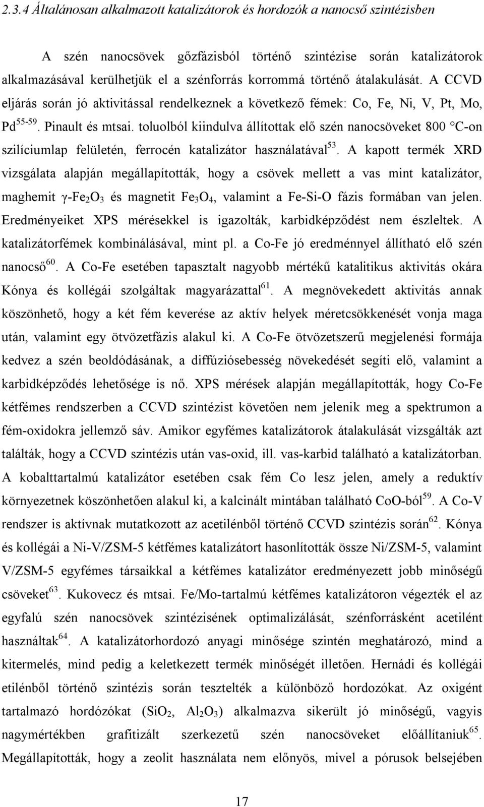 toluolból kiindulva állítottak elő szén nanocsöveket 800 C-on szilíciumlap felületén, ferrocén katalizátor használatával 53.