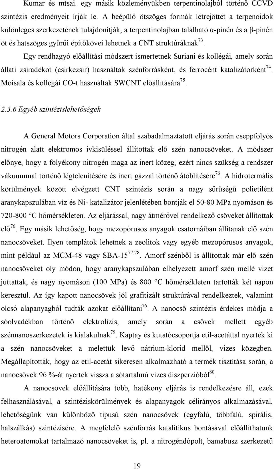 struktúráknak 73. Egy rendhagyó előállítási módszert ismertetnek Suriani és kollégái, amely során állati zsiradékot (csirkezsír) használtak szénforrásként, és ferrocént katalizátorként 74.