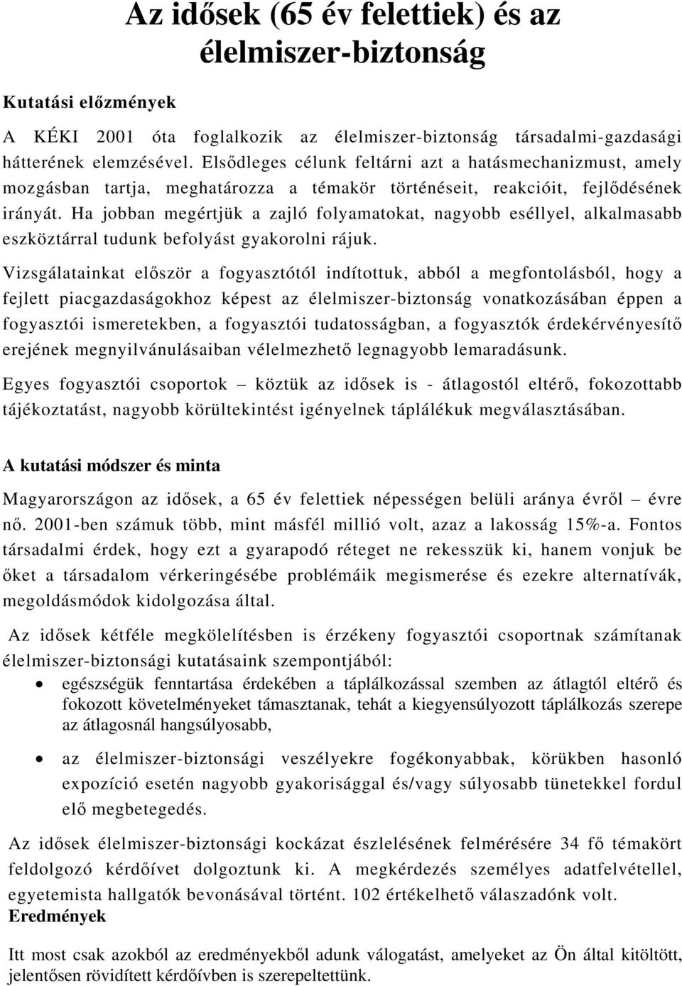 Ha jobban megértjük a zajló folyamatokat, nagyobb eséllyel, alkalmasabb eszköztárral tudunk befolyást gyakorolni rájuk.