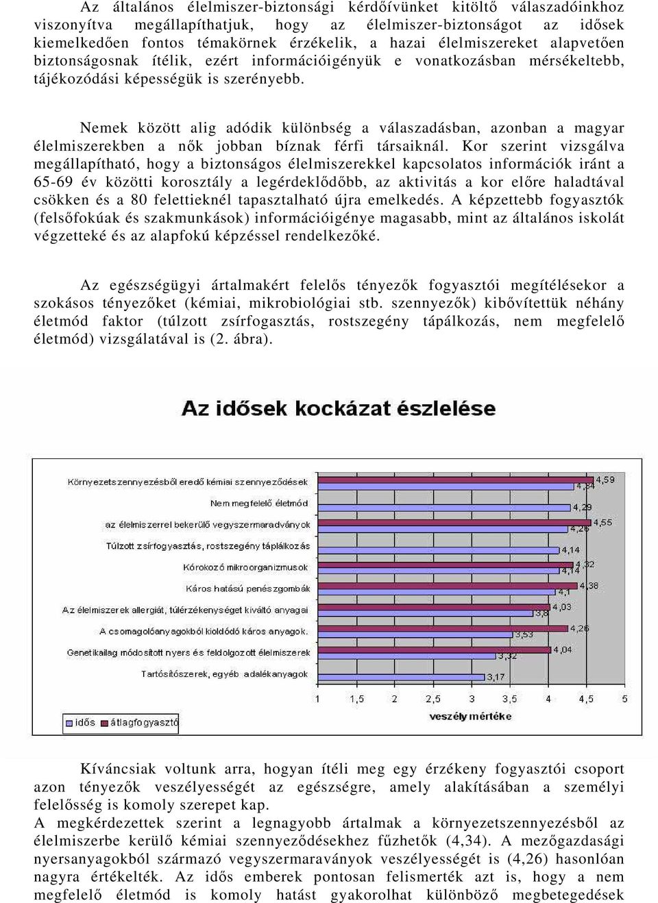 Nemek között alig adódik különbség a válaszadásban, azonban a magyar élelmiszerekben a nők jobban bíznak férfi társaiknál.