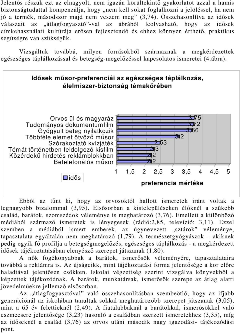 Összehasonlítva az idősek válaszait az átlagfogyasztó -val az ábrából leolvasható, hogy az idősek címkehasználati kultúrája erősen fejlesztendő és ehhez könnyen érthető, praktikus segítségre van