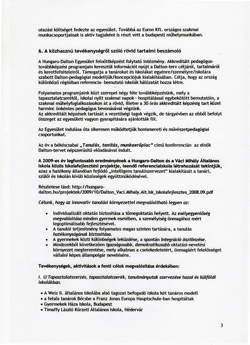 Akkreditalt pedagogustovabbkepzesi programjain keresztul informaciot nyujt a Dalton-terv celjarol, tartalmarol es keretfelteteleirol.