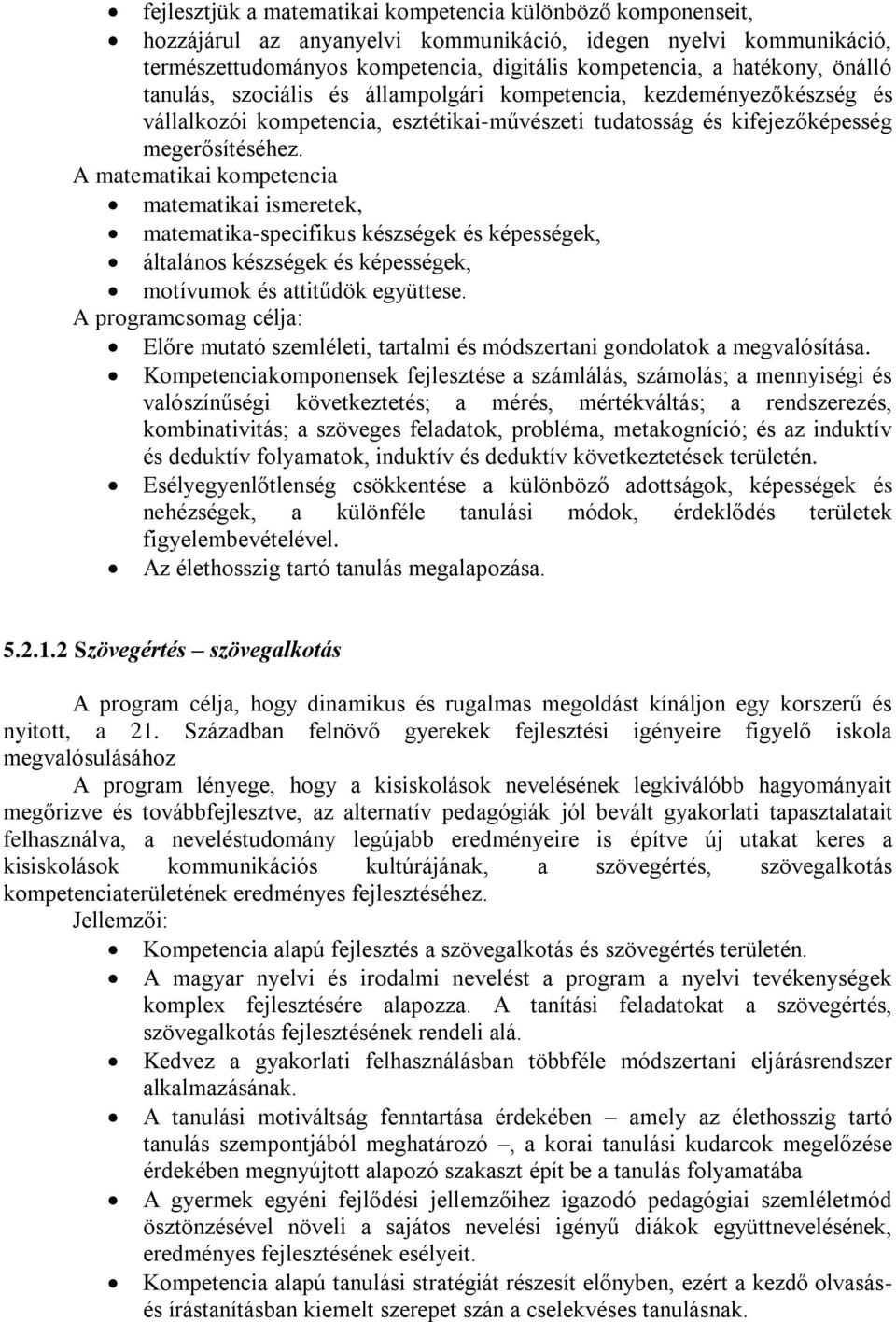 A matematikai kompetencia matematikai ismeretek, matematika-specifikus készségek és képességek, általános készségek és képességek, motívumok és attitűdök együttese.