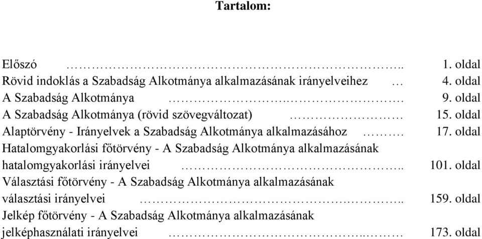 oldal Hatalomgyakorlási főtörvény - A Szabadság Alkotmánya alkalmazásának hatalomgyakorlási irányelvei.. 101.