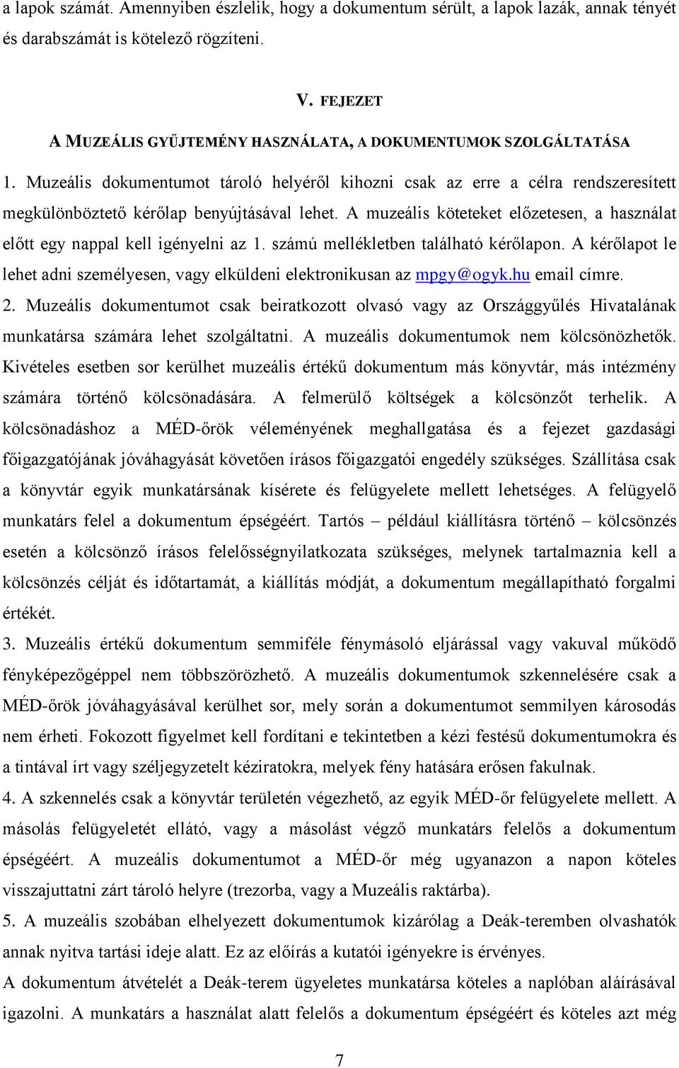 Muzeális dokumentumot tároló helyéről kihozni csak az erre a célra rendszeresített megkülönböztető kérőlap benyújtásával lehet.