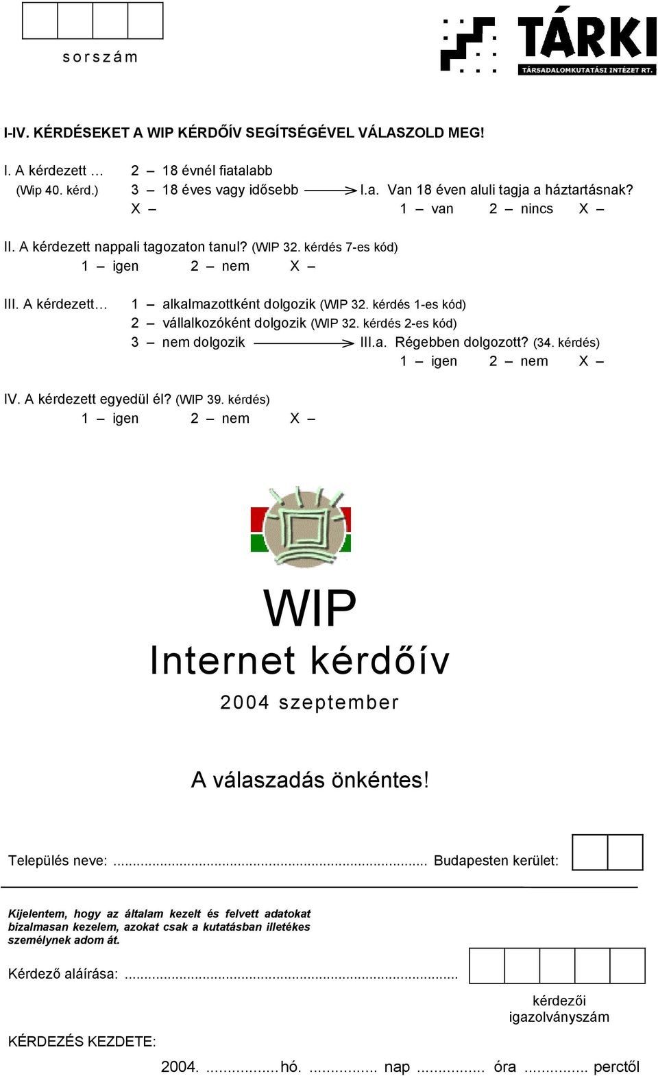 kérdés 2-es kód) 3 nem dolgozik III.a. Régebben dolgozott? (34. kérdés) 1 igen 2 nem IV. A kérdezett egyedül él? (WIP 39.