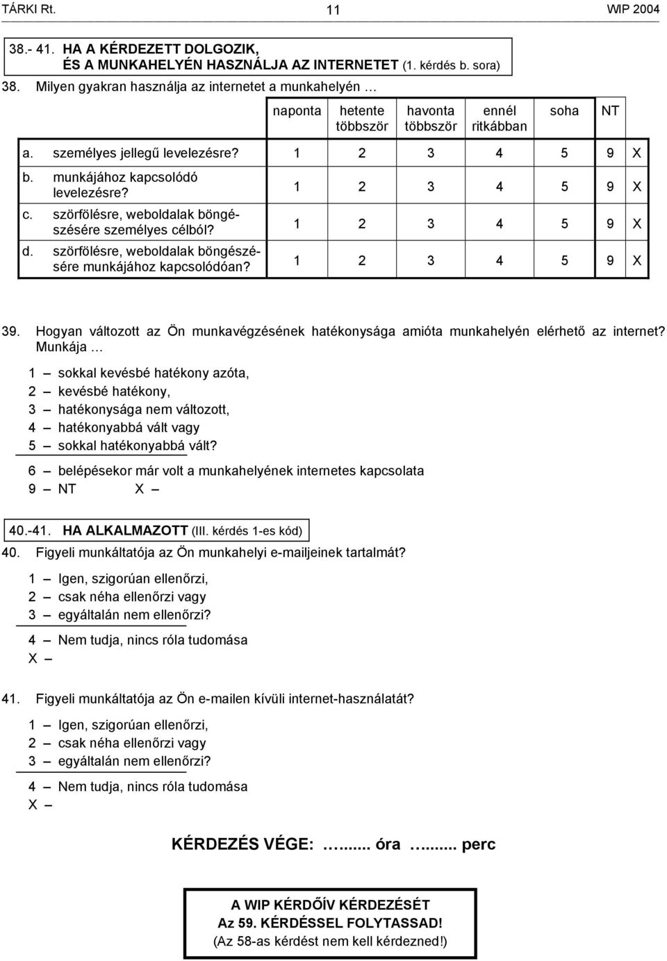 c. szörfölésre, weboldalak böngészésére személyes célból? d. szörfölésre, weboldalak böngészésére munkájához kapcsolódóan? 1 2 3 4 5 9 1 2 3 4 5 9 1 2 3 4 5 9 39.