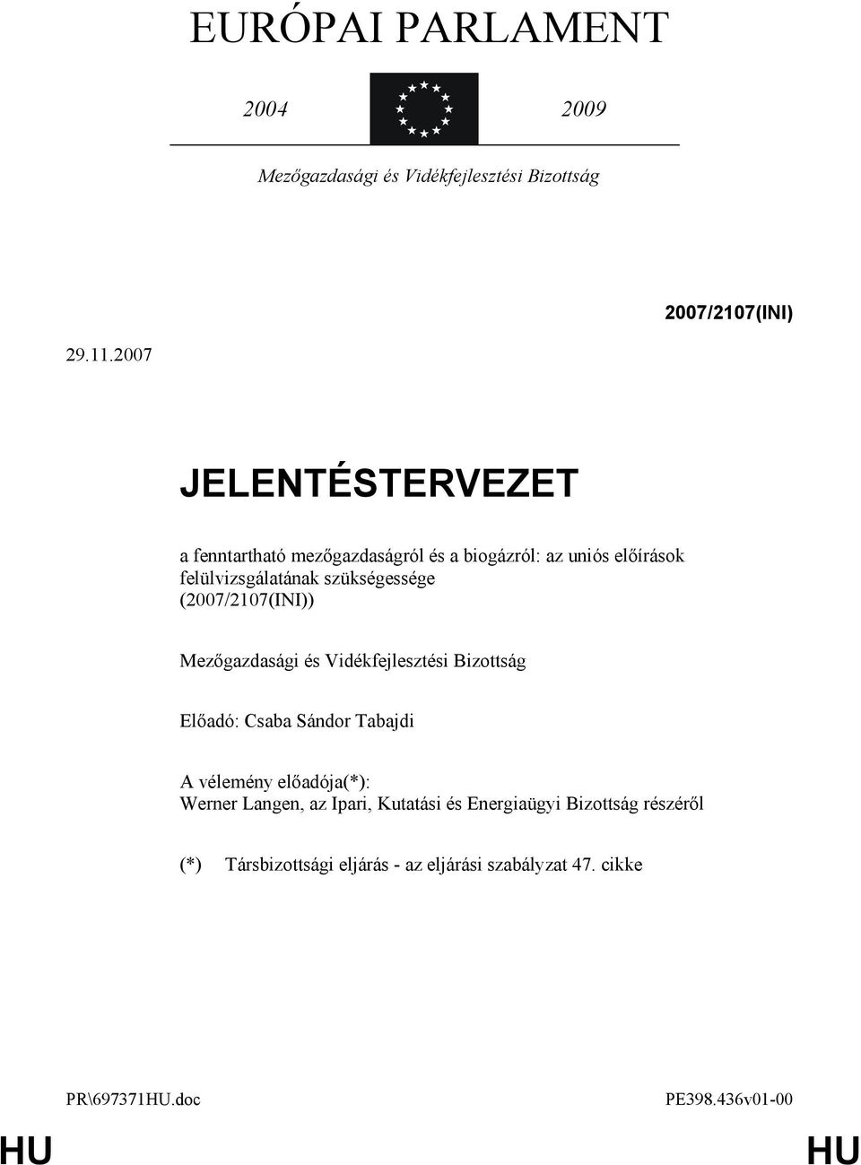 (2007/2107(INI)) Mezőgazdasági és Vidékfejlesztési Bizottság Előadó: Csaba Sándor Tabajdi A vélemény előadója(*): Werner