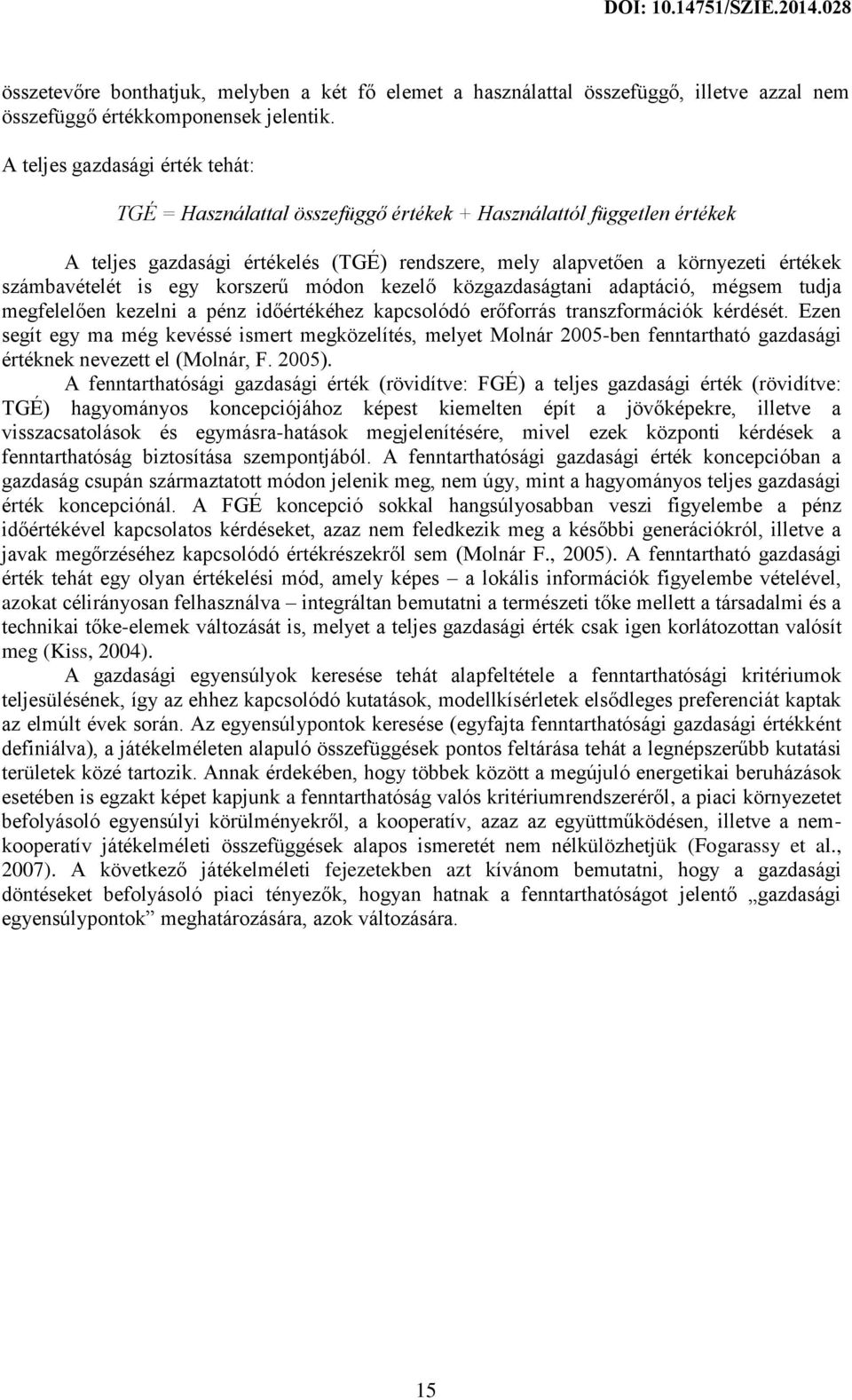 is egy korszerű módon kezelő közgazdaságtani adaptáció, mégsem tudja megfelelően kezelni a pénz időértékéhez kapcsolódó erőforrás transzformációk kérdését.