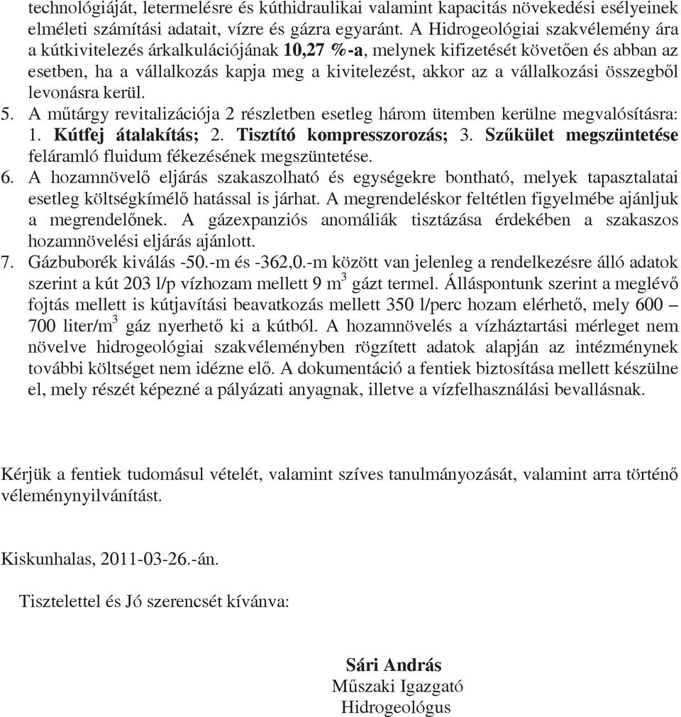 összegb l levonásra kerül. 5. A m tárgy revitalizációja 2 részletben esetleg három ütemben kerülne megvalósításra: 1. Kútfej átalakítás; 2. Tisztító kompresszorozás; 3.