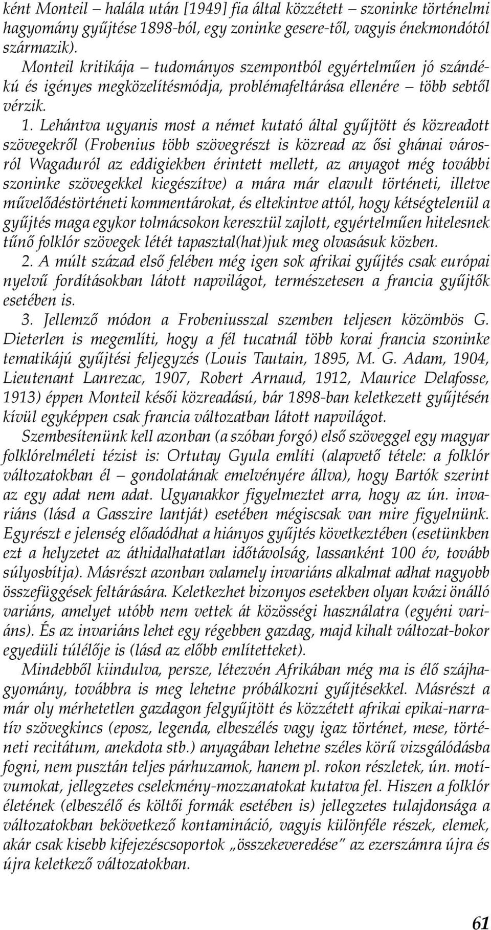 Lehántva ugyanis most a német kutató által gyűjtött és közreadott szövegekről (Frobenius több szövegrészt is közread az ősi ghánai városról Wagaduról az eddigiekben érintett mellett, az anyagot még