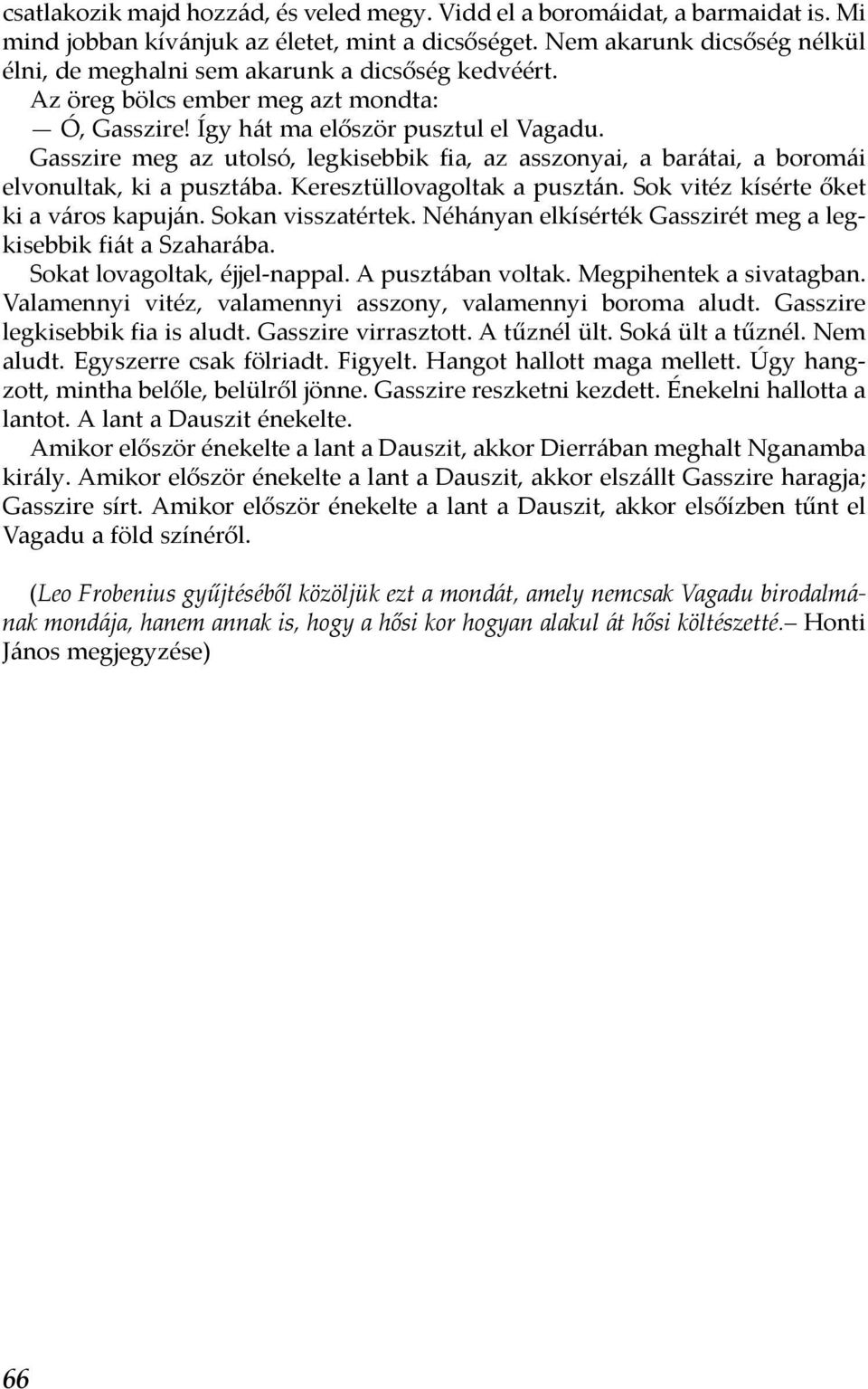 Gasszire meg az utolsó, legkisebbik fia, az asszonyai, a barátai, a boromái elvonultak, ki a pusztába. Keresztüllovagoltak a pusztán. Sok vitéz kísérte őket ki a város kapuján. Sokan visszatértek.