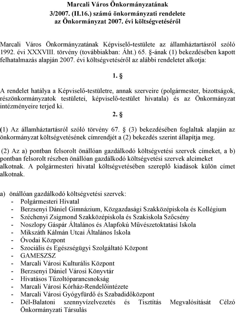 -ának (1) bekezdésében kapott felhatalmazás alapján 2007. évi költségvetéséről az alábbi rendeletet alkotja: 1.