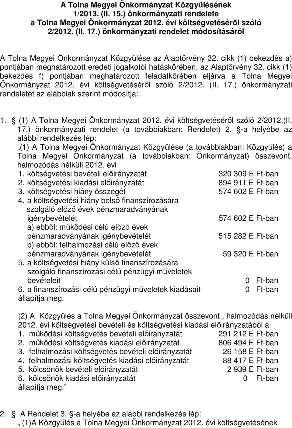 cikk (1) bekezdés f) pontjában meghatározott feladatkörében eljárva a Tolna Megyei Önkormányzat 2012. évi költségvetéséről szóló 2/2012. (II. 17.