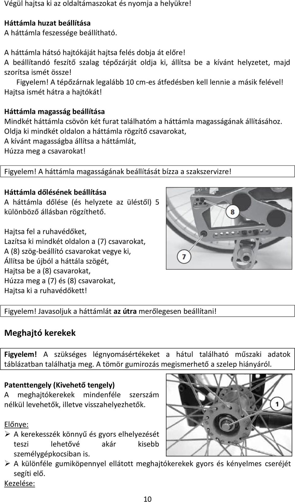 Hajtsa ismét hátra a hajtókát! Háttámla magasság beállítása Mindkét háttámla csövön két furat találhatóm a háttámla magasságának állításához.