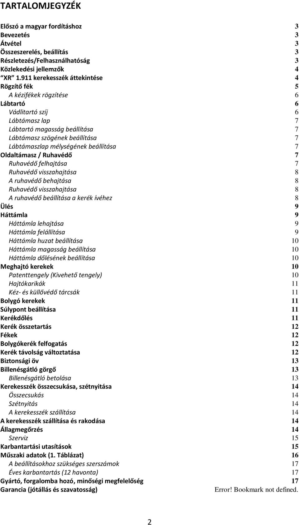 mélységének beállítása 7 Oldaltámasz / Ruhavédő 7 Ruhavédő felhajtása 7 Ruhavédő visszahajtása 8 A ruhavédő behajtása 8 Ruhavédő visszahajtása 8 A ruhavédő beállítása a kerék ívéhez 8 Ülés 9 Háttámla