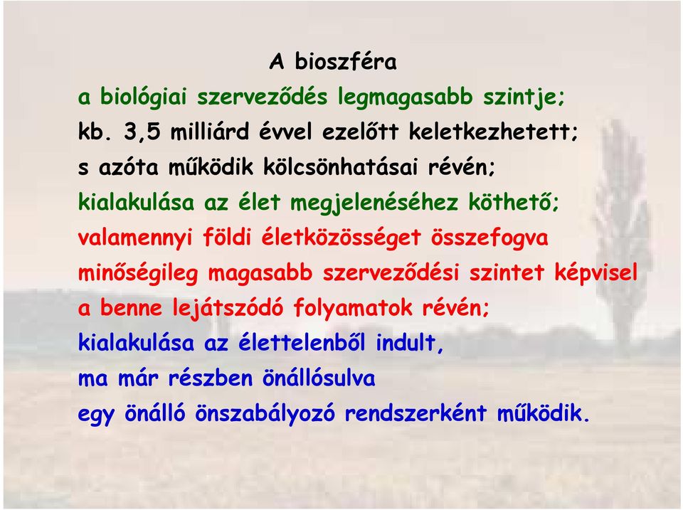 megjelenéséhez köthetı; valamennyi földi életközösséget összefogva minıségileg magasabb szervezıdési