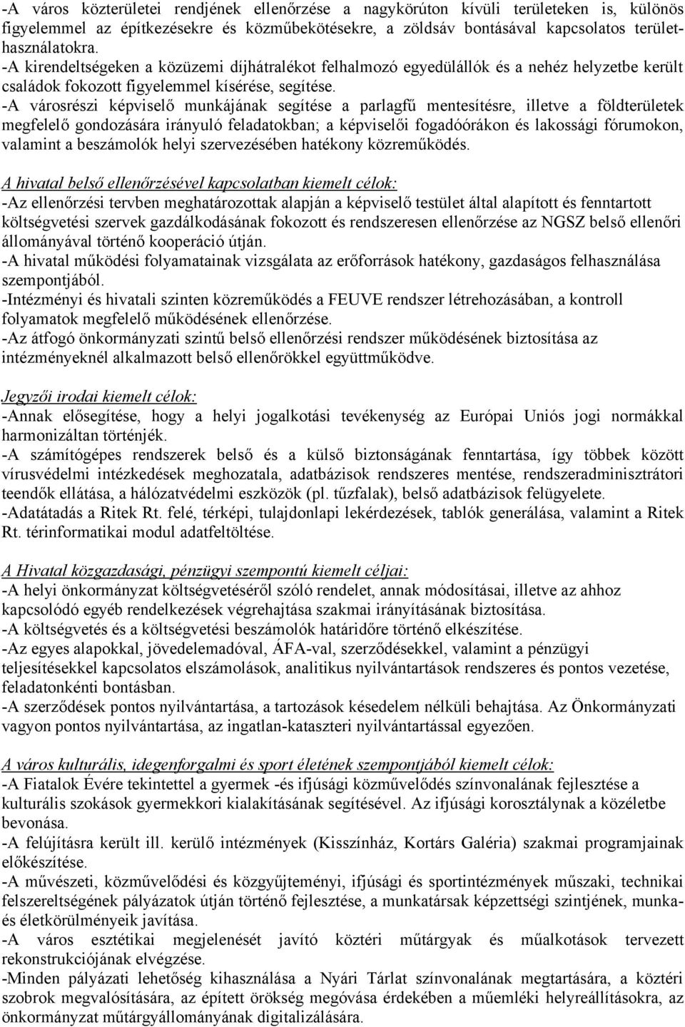 -A városrészi képviselő munkájának segítése a parlagfű mentesítésre, illetve a földterületek megfelelő gondozására irányuló feladatokban; a képviselői fogadóórákon és lakossági fórumokon, valamint a