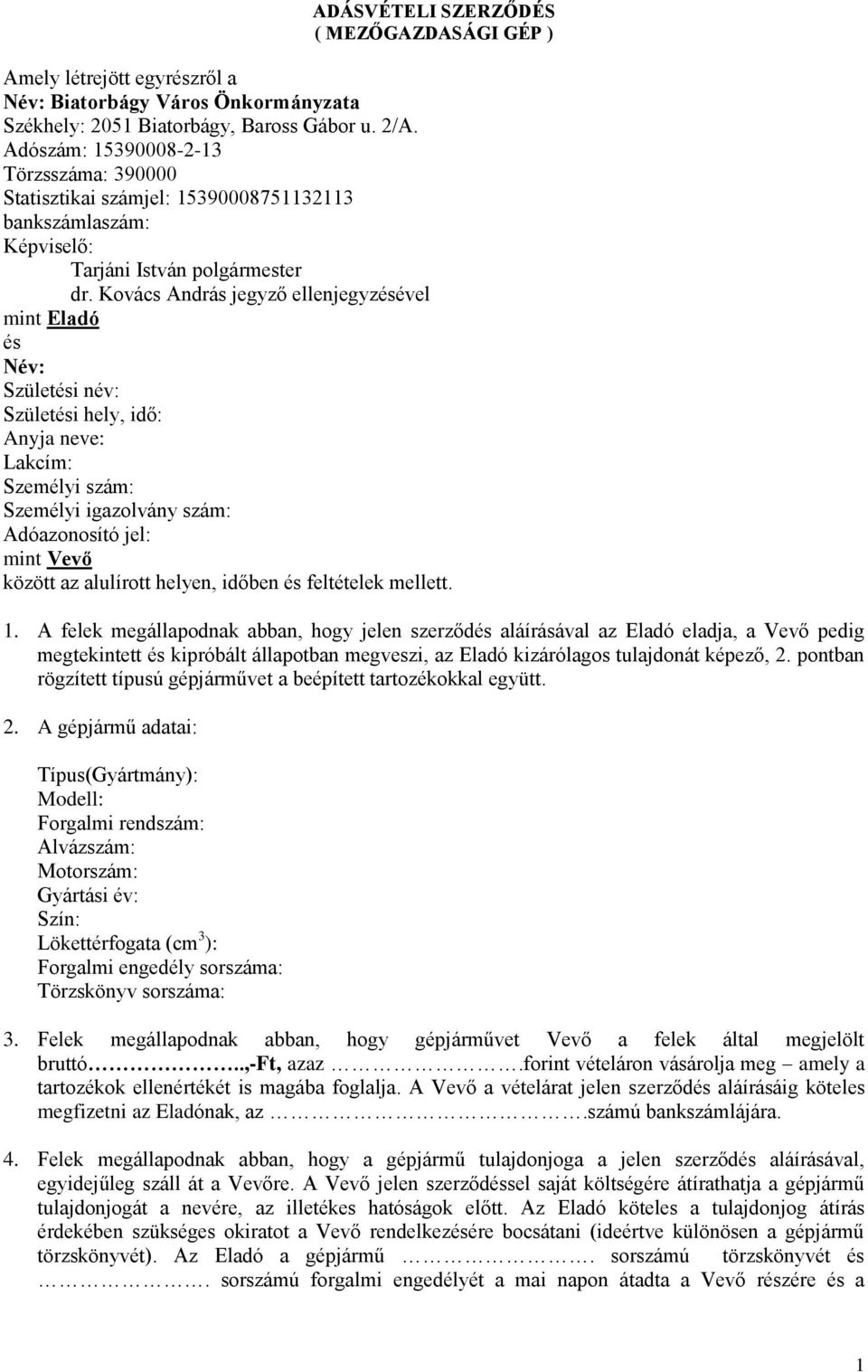 Kovács András jegyző ellenjegyzésével mint Eladó és Név: Születési név: Születési hely, idő: Anyja neve: Lakcím: Személyi szám: Személyi igazolvány szám: Adóazonosító jel: mint Vevő között az