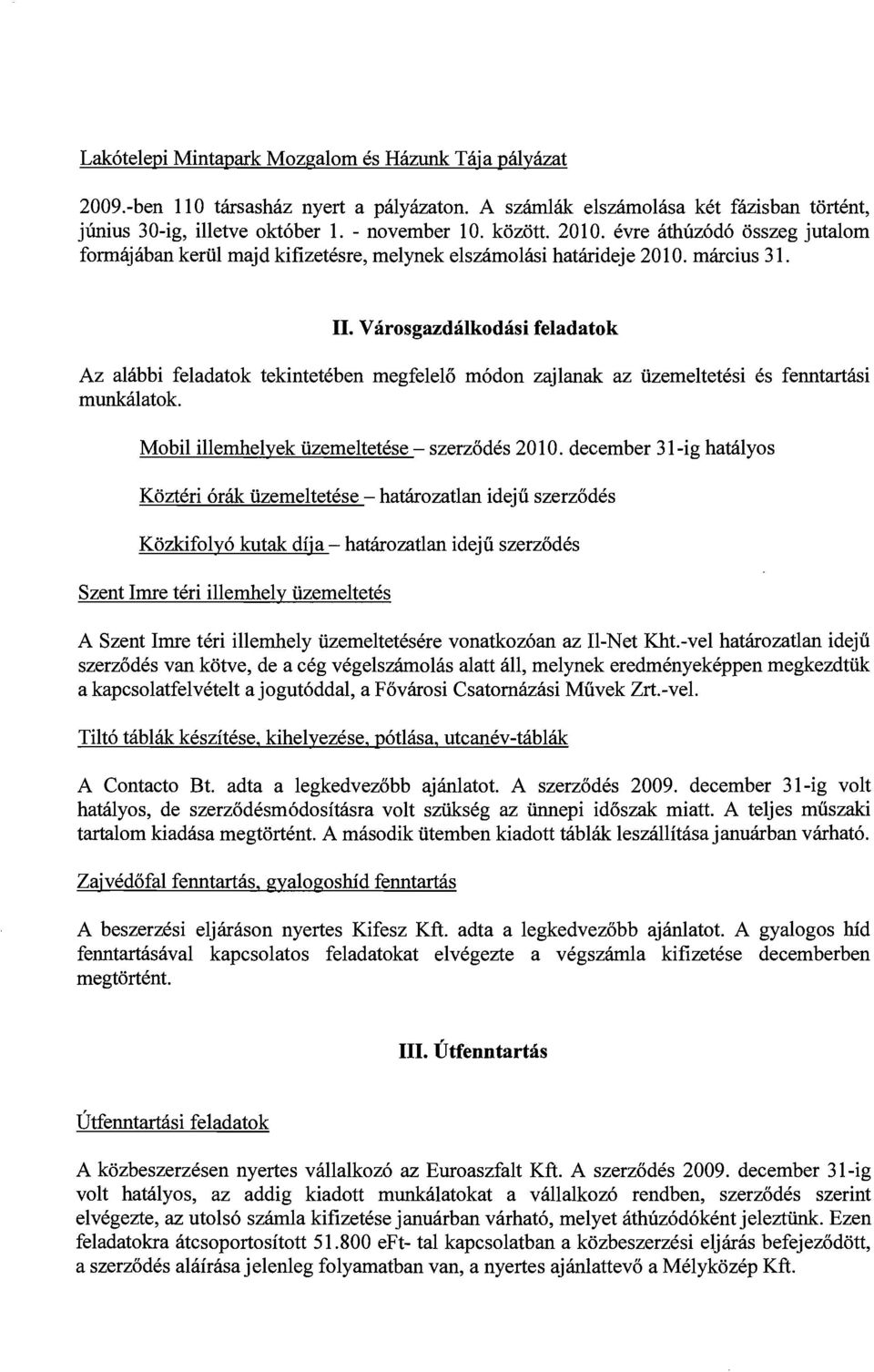 Városgazdálkodási feladatok Az alábbi feladatok tekintetében megfelelő munkálatok. módon zajlanak az üzemeltetési és fenntartási Mobil illemhelyek üzemeltetése - szerződés 2010.