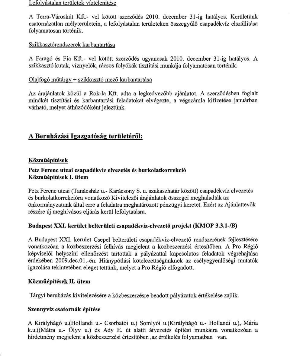 - vel kötött szerződés ugyancsak 2010. december 31-ig hatályos. A szikkasztó kutak, víznyelők, rácsos folyókák tisztítási munkája folyamatosan történik.