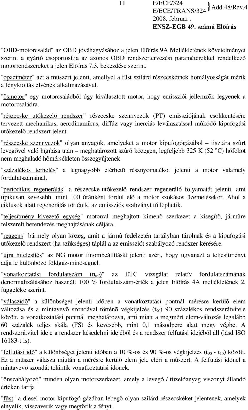 "õsmotor" egy motorcsaládból úgy kiválasztott motor, hogy emissziói jellemzõk legyenek a motorcsaládra.