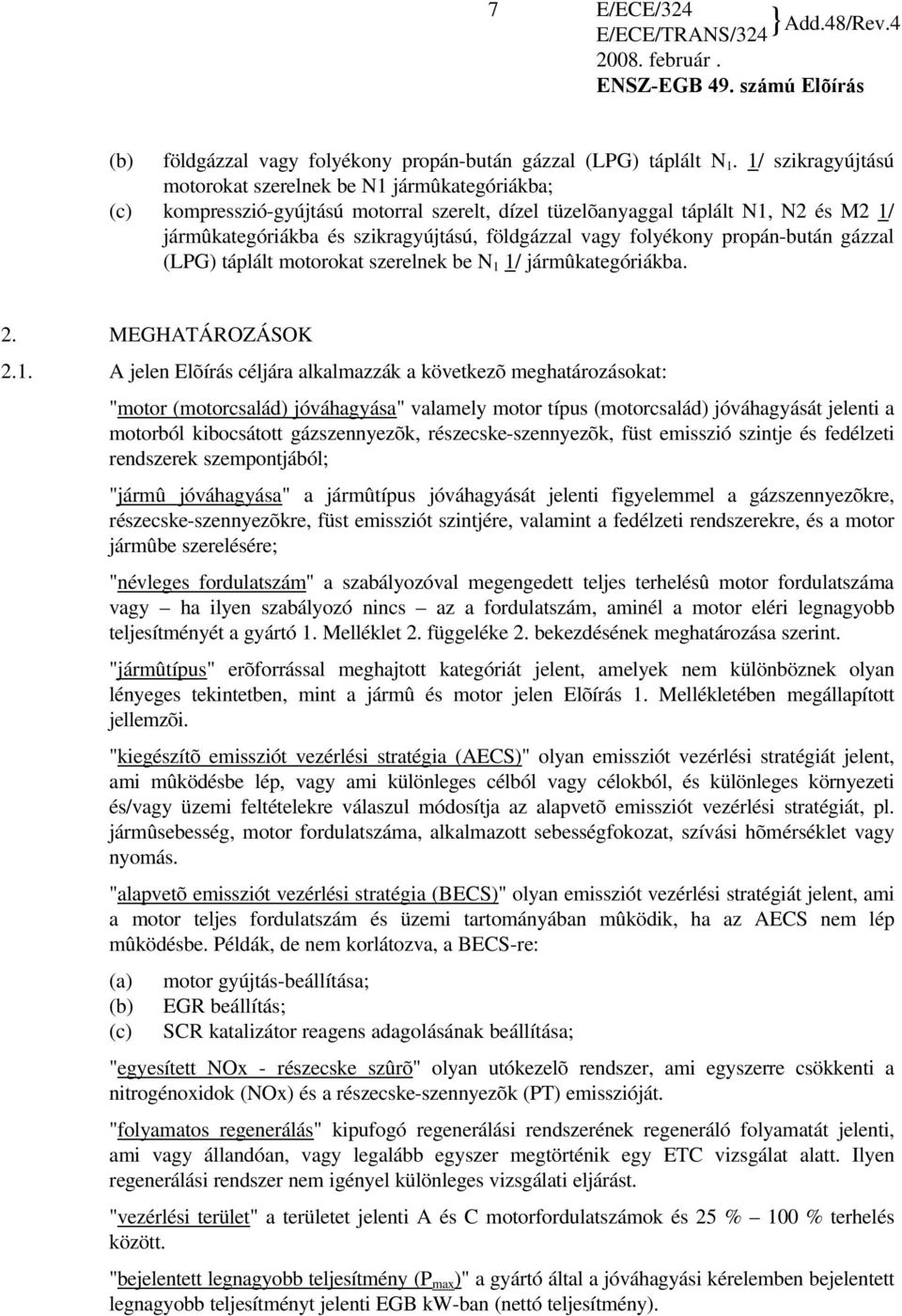 vagy folyékony propán-bután gázzal (LPG) táplált motorokat szerelnek be N 1 