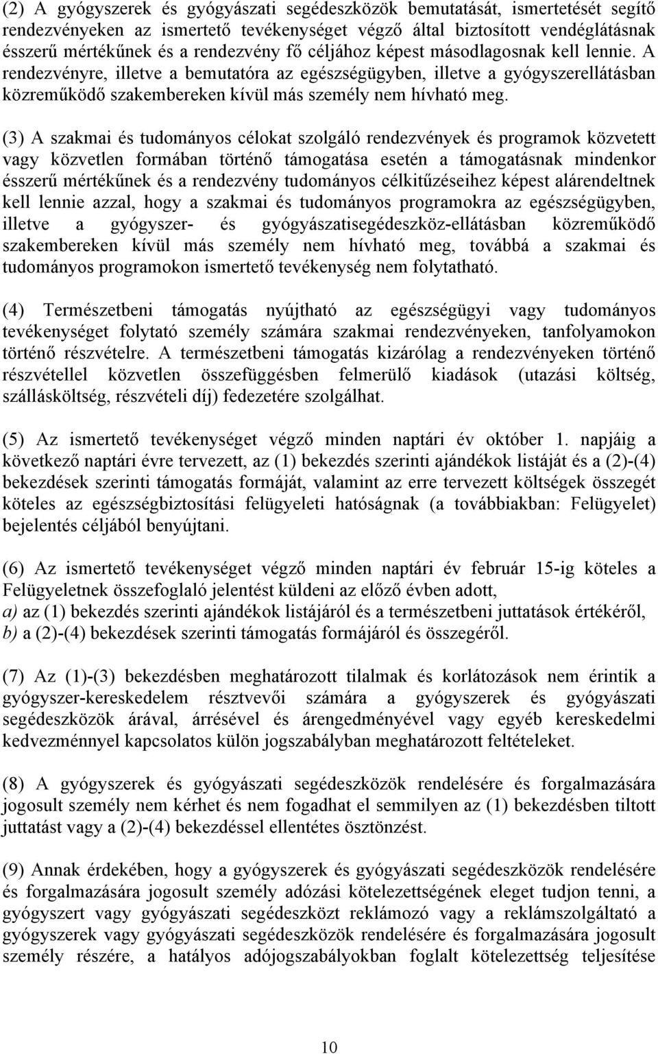 (3) A szakmai és tudományos célokat szolgáló rendezvények és programok közvetett vagy közvetlen formában történő támogatása esetén a támogatásnak mindenkor ésszerű mértékűnek és a rendezvény