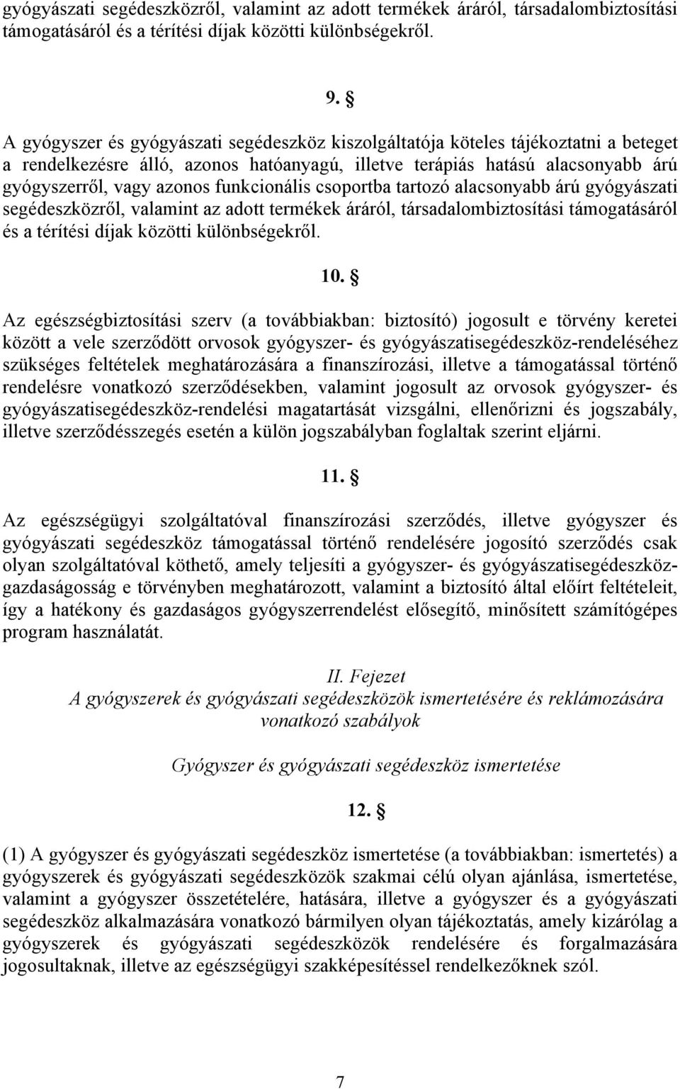 funkcionális csoportba tartozó alacsonyabb árú gyógyászati segédeszközről, valamint az adott termékek áráról, társadalombiztosítási támogatásáról és a térítési díjak közötti különbségekről. 10.