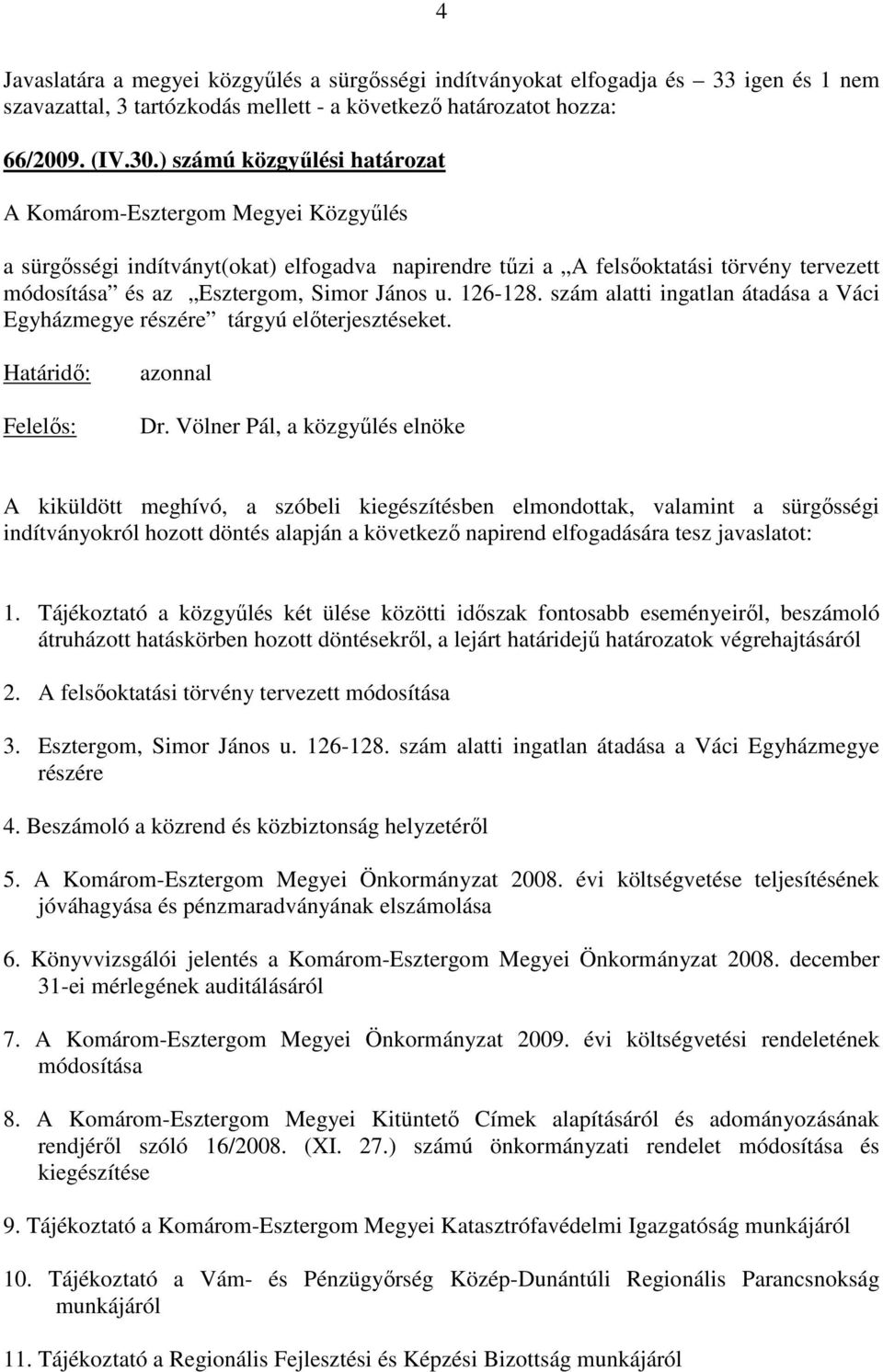 tartózkodás mellett - a következı határozatot hozza: 66/29. (IV.3.