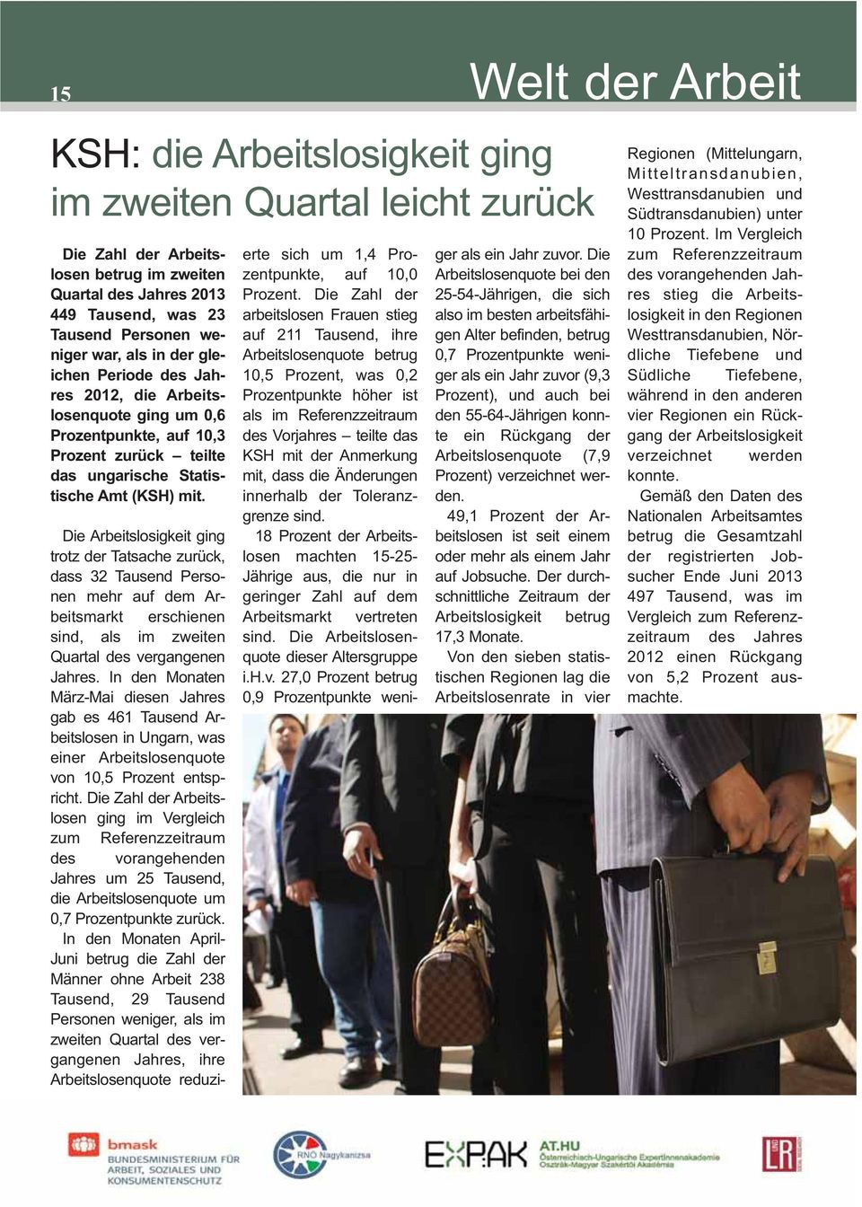 Die Arbeitslosigkeit ging trotz der Tatsache zurück, dass 32 Tausend Perso - nen mehr auf dem Ar - beitsmarkt erschienen sind, als im zweiten Quartal des vergangenen Jahres.