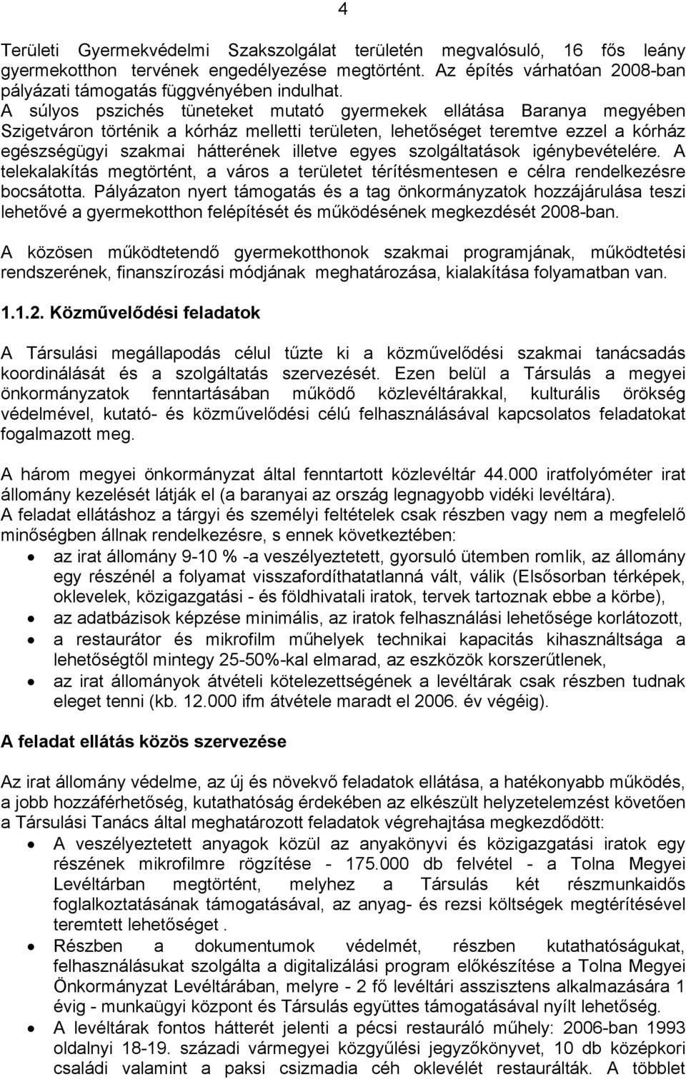 egyes szolgáltatások igénybevételére. A telekalakítás megtörtént, a város a területet térítésmentesen e célra rendelkezésre bocsátotta.