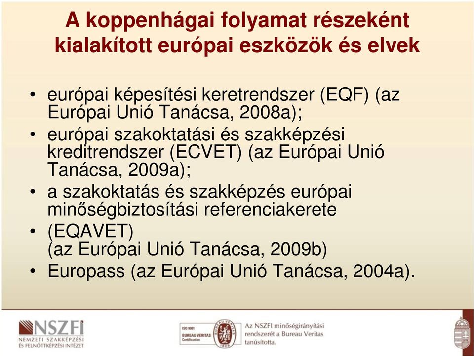 kreditrendszer (ECVET) (az Európai Unió Tanácsa, 2009a); a szakktatás és szakképzés európai