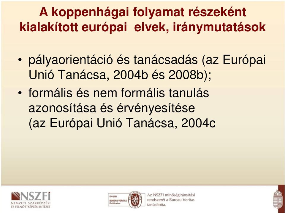 Unió Tanácsa, 2004b és 2008b); frmális és nem frmális