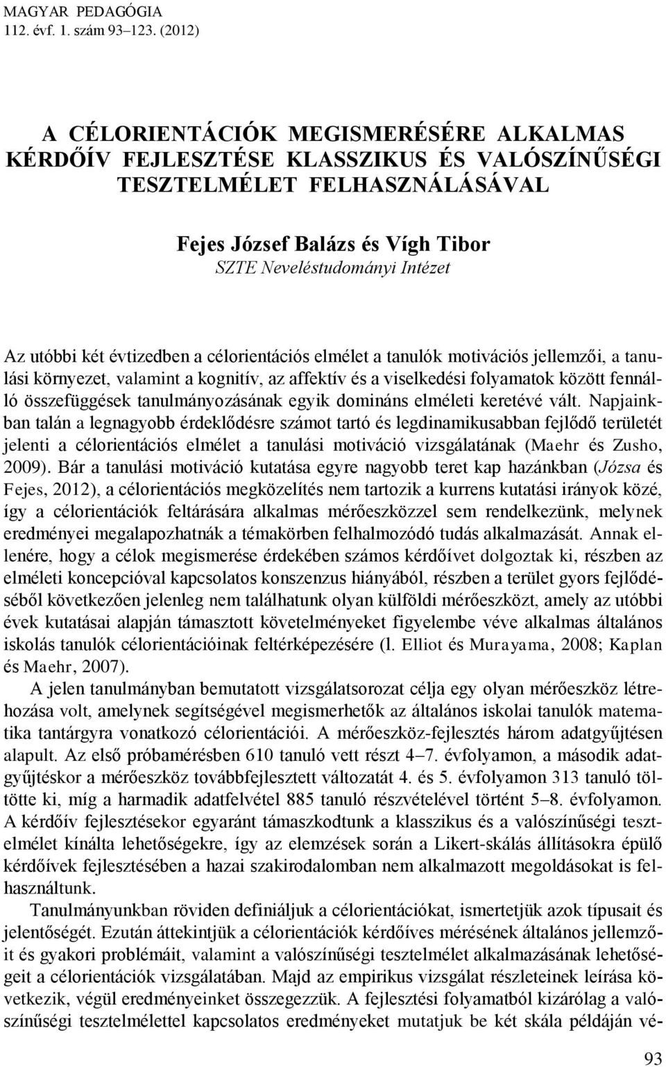 két évtizedben a célorientációs elmélet a tanulók motivációs jellemzői, a tanulási környezet, valamint a kognitív, az affektív és a viselkedési folyamatok között fennálló összefüggések