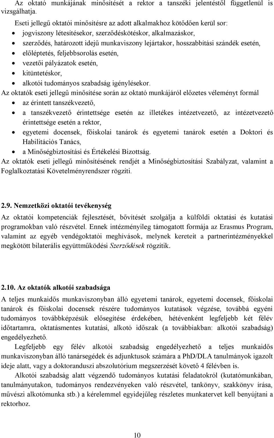 hosszabbítási szándék esetén, előléptetés, feljebbsorolás esetén, vezetői pályázatok esetén, kitüntetéskor, alkotói tudományos szabadság igénylésekor.