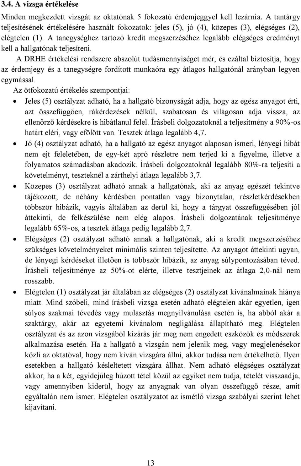 A tanegységhez tartozó kredit megszerzéséhez legalább elégséges eredményt kell a hallgatónak teljesíteni.