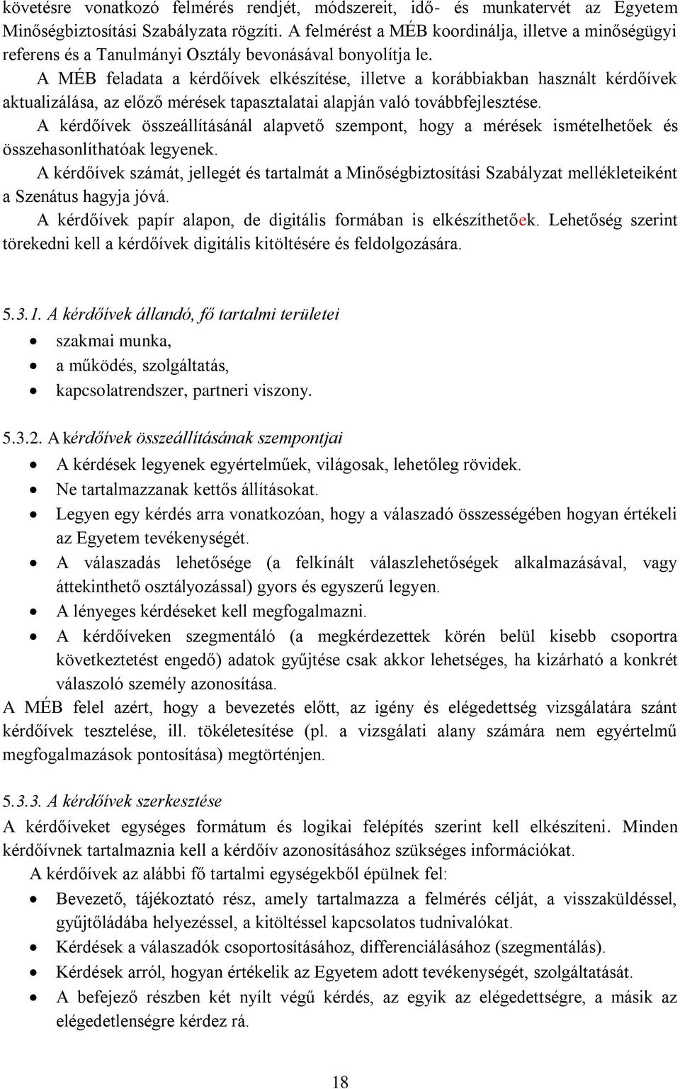 A MÉB feladata a kérdőívek elkészítése, illetve a korábbiakban használt kérdőívek aktualizálása, az előző mérések tapasztalatai alapján való továbbfejlesztése.