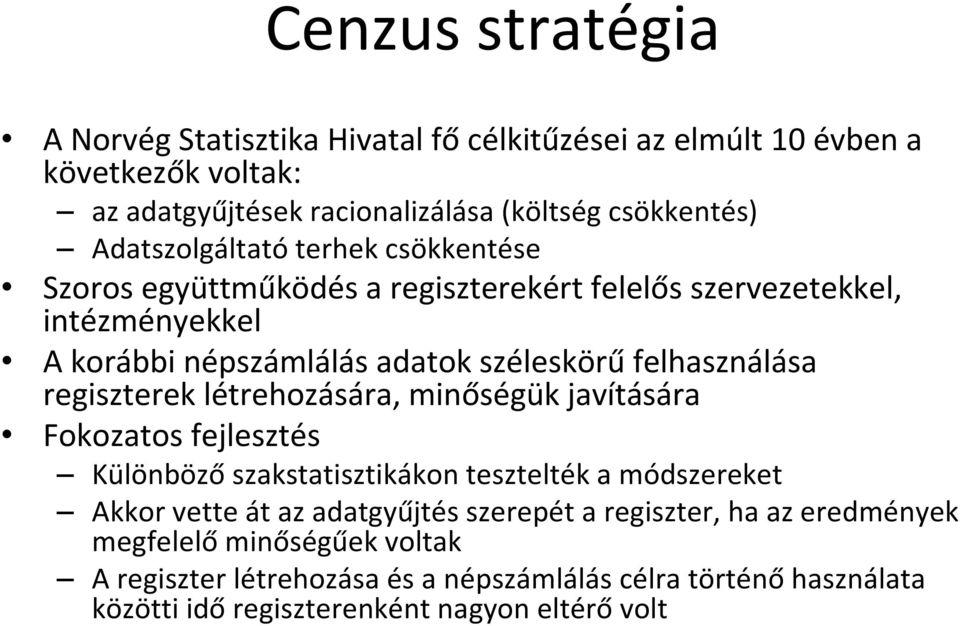 felhasználása regiszterek létrehozására, minőségük javítására Fokozatos fejlesztés Különböző szakstatisztikákon tesztelték a módszereket Akkor vette át az