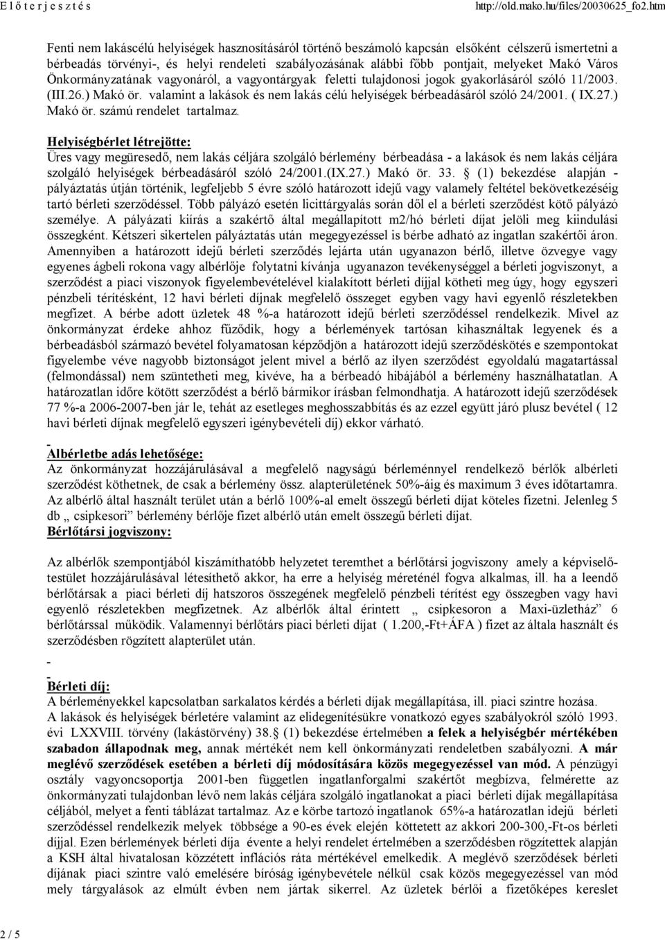 valamint a lakások és nem lakás célú helyiségek bérbeadásáról szóló 24/2001. ( IX.27.) Makó ör. számú rendelet tartalmaz.