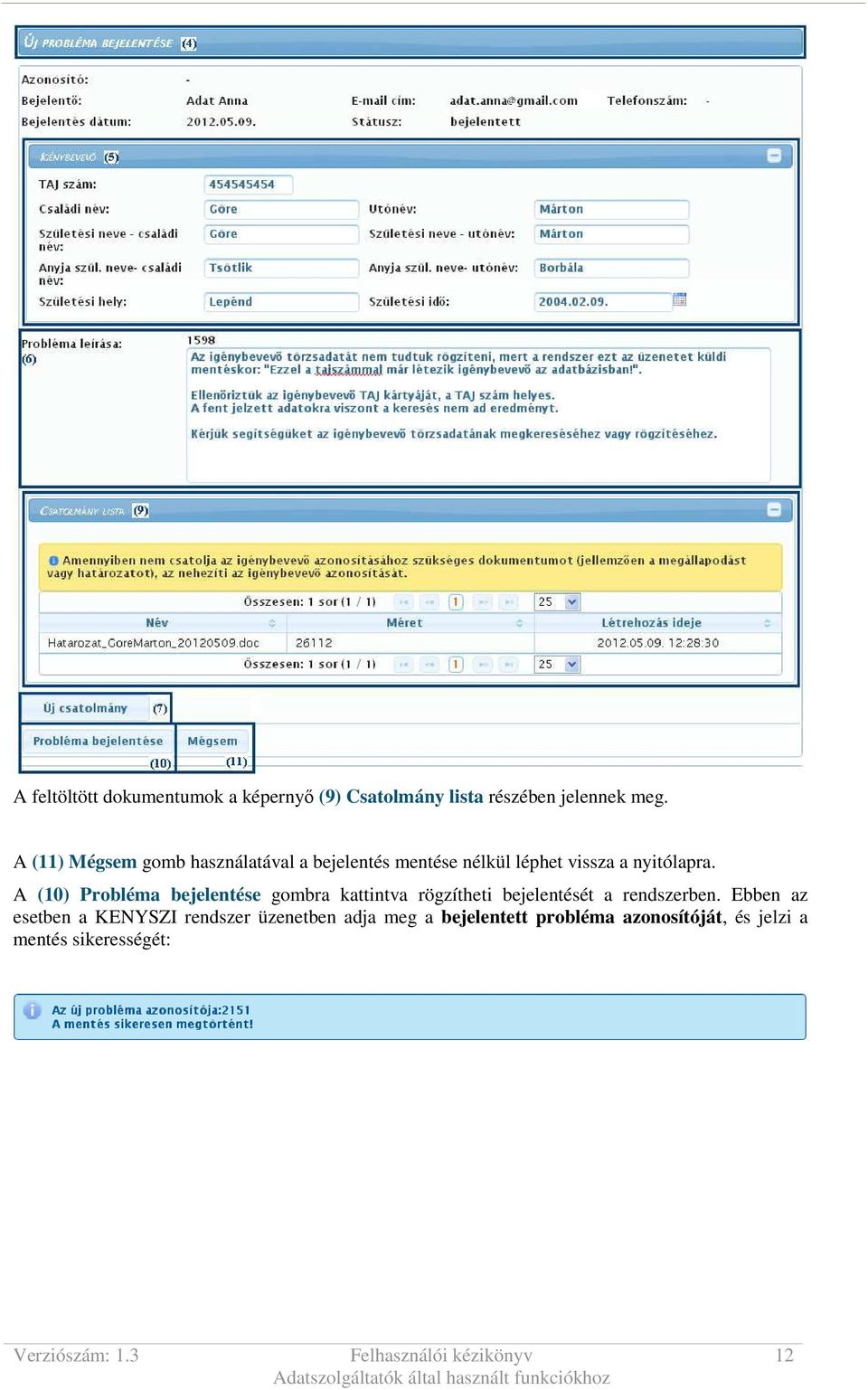 A (10) Probléma bejelentése gombra kattintva rögzítheti bejelentését a rendszerben.