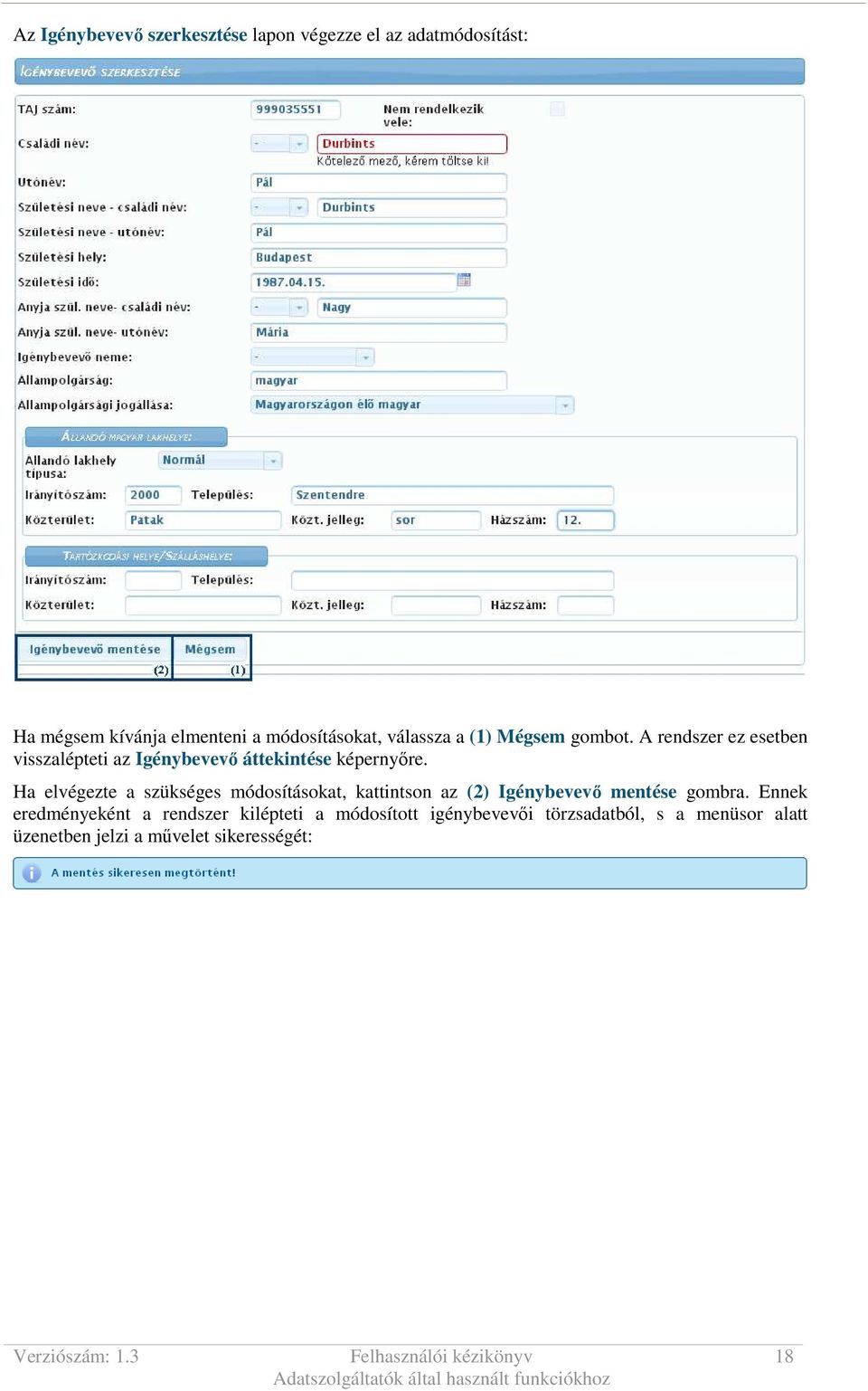 Ha elvégezte a szükséges módosításokat, kattintson az (2) Igénybevevı mentése gombra.