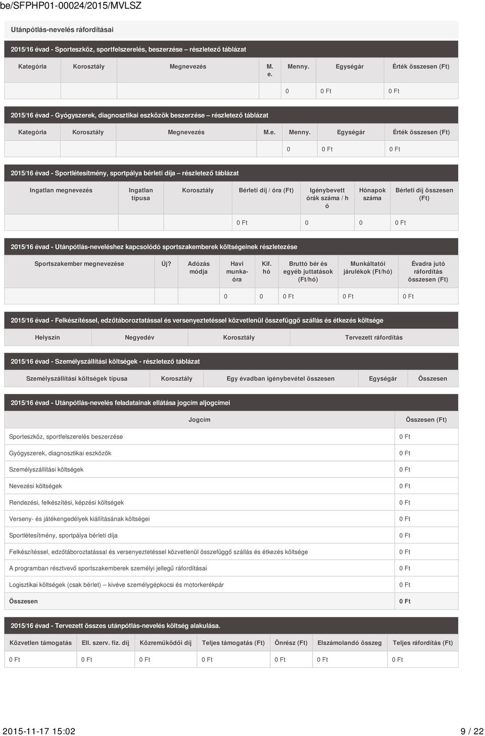 Egységár Érték összesen (Ft) 0 2015/16 évad - Sportlétesítmény, sportpálya bérleti díja részletező táblázat Ingatlan megnevezés Ingatlan típusa Korosztály Bérleti díj / óra (Ft) Igénybevett órák