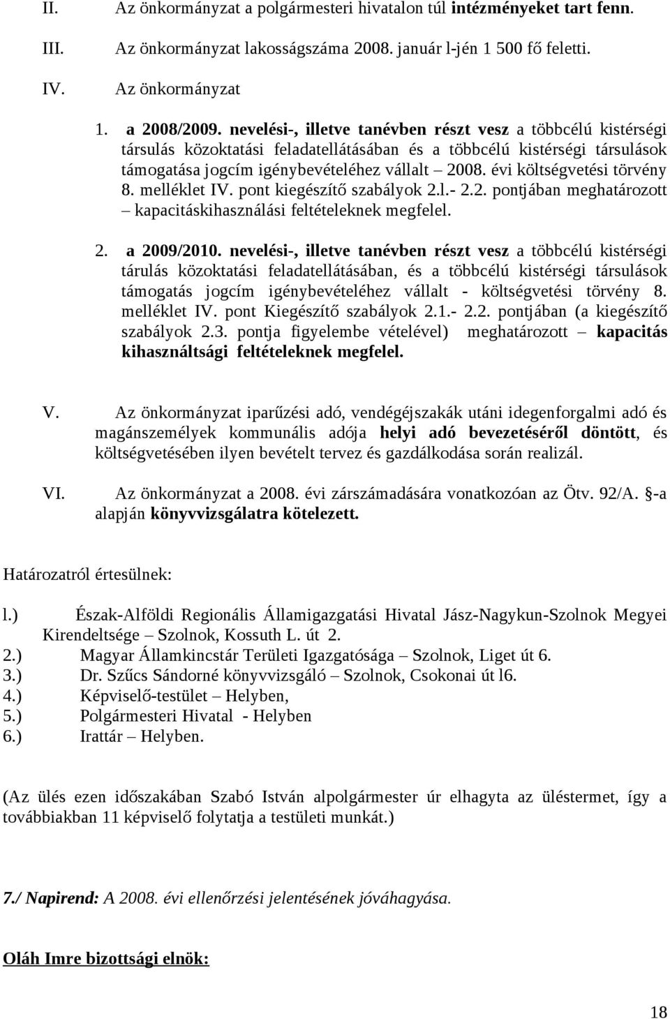 évi költségvetési törvény 8. melléklet IV. pont kiegészítő szabályok 2.l.- 2.2. pontjában meghatározott kapacitáskihasználási feltételeknek megfelel. 2. a 2009/2010.