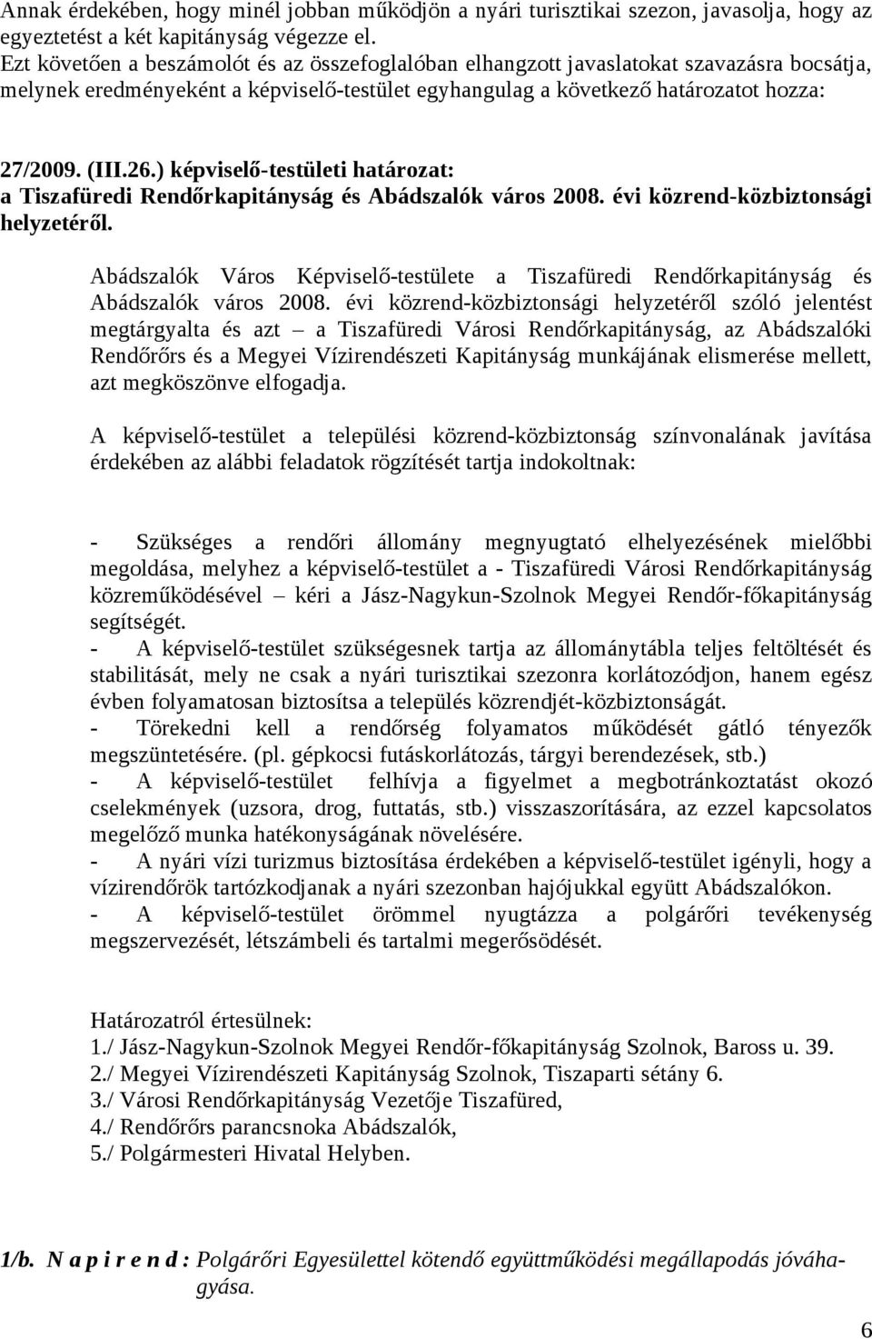 ) képviselő-testületi határozat: a Tiszafüredi Rendőrkapitányság és Abádszalók város 2008. évi közrend-közbiztonsági helyzetéről.