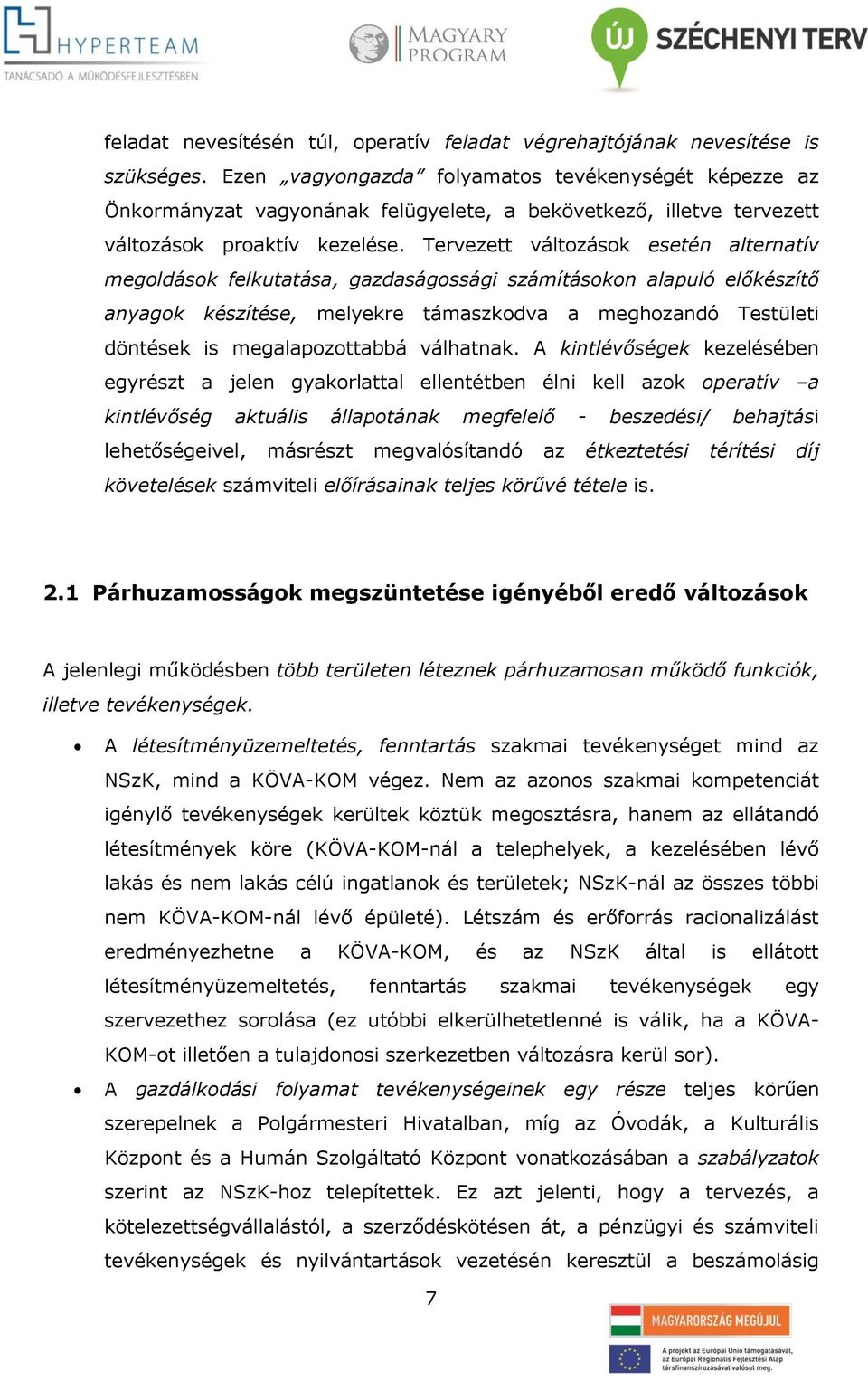 Tervezett változások esetén alternatív megoldások felkutatása, gazdaságossági számításokon alapuló előkészítő anyagok készítése, melyekre támaszkodva a meghozandó Testületi döntések is